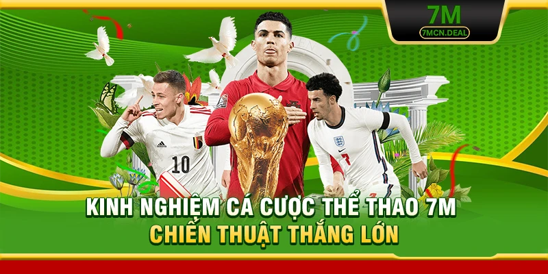 Kinh Nghiệm Cá Cược Thể Thao - Chiến Thuật Thắng Lớn Tại 7M 13 Kinh Nghiệm Cá Cược Thể Thao 7M - Chiến Thuật Thắng Lớn