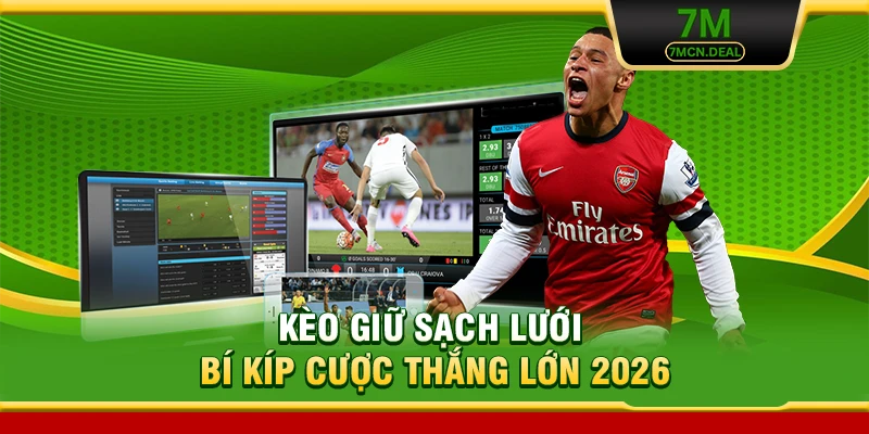 Kèo Giữ Sạch Lưới - Bật Mí Bí Kíp Cá Cược Thắng Lớn Tại 7M 5 Kèo Giữ Sạch Lưới - Bí Kíp Cược Thắng Lớn 2026