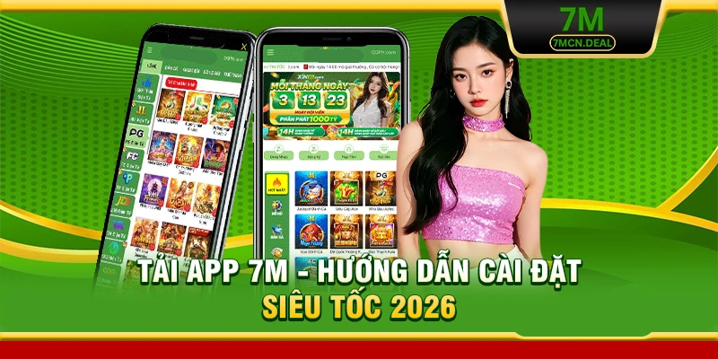 Tải App 7M - Hướng Dẫn Cài Đặt Nhanh Cho Thiết Bị Di Động 6 Tải App 7M - Hướng Dẫn Cài Đặt Siêu Tốc 2026
