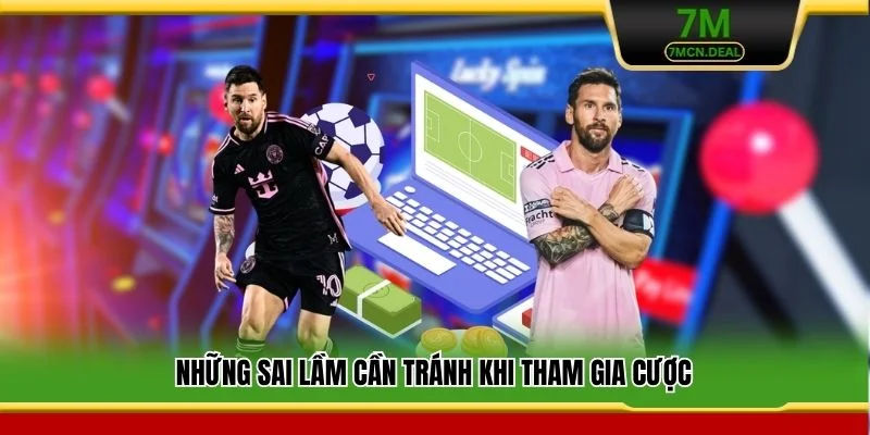 Mẹo Bắt Kèo Rung - Chiến Thuật Thắng Lớn Rất Ít Người Biết 7 Những sai lầm cần tránh khi tham gia cược
