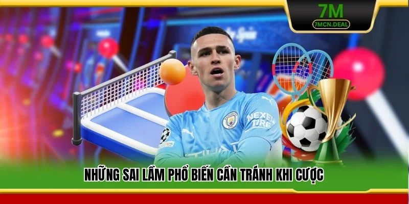 Kèo Tỷ Số Chính Xác - Mẹo Soi Kèo Chuẩn Xác Của Cao Thủ 7M 7 Những sai lầm phổ biến cần tránh khi cược
